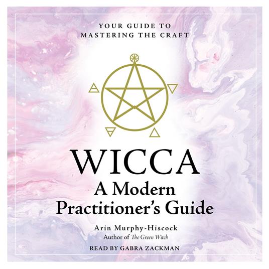 WICCA: A Modern Practitioner's Guide