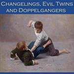 Changelings, Evil Twins and Doppelgangers