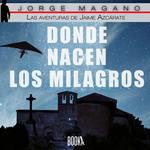 Donde nacen los milagros (Las aventuras de Jaime Azcárate nº 2)