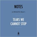 Notes on Michael Eric Dyson's Tears We Cannot Stop by Instaread