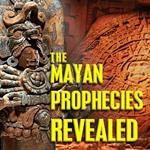 Mayan Prophecies Revealed, The