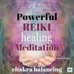 Powerful Reiki Healing Meditation - 1 of 10 Chakra balancing