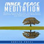 Inner Peace Meditation: Reduce Anxiety Quickly, Relieve Stress and Feel More Relaxed with Meditation and Affirmations