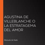 Agustina de Villeblanche o La estratagema del amor