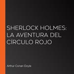 Sherlock Holmes: La aventura del círculo rojo