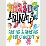 Amazing Animals! Songs & Stories for Children