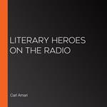 Literary Heroes on the Radio