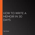 How to Write a Memoir in 30 Days