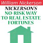 Nickerson's No-Risk Way to Real Estate Fortunes