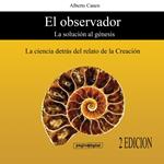 El observador. La solucion al Genesis. La ciencia detrás del relato de la Creacion.