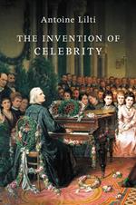 The Invention of Celebrity