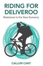 Riding for Deliveroo: Resistance in the New Economy