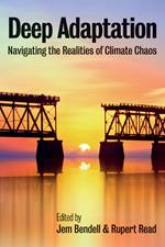 Deep Adaptation: Navigating the Realities of Climate Chaos