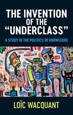 The Invention of the 'Underclass'