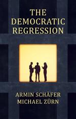 The Democratic Regression: The Political Causes of Authoritarian Populism