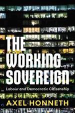 The Working Sovereign: Labour and Democratic Citizenship