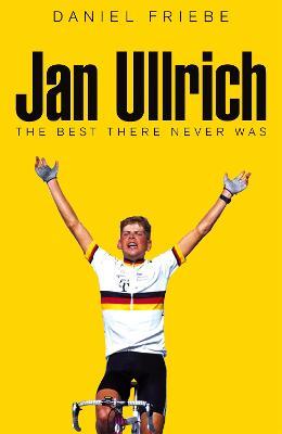 Jan Ullrich: The Best There Never Was - Daniel Friebe - cover