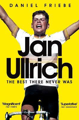 Jan Ullrich: The Best There Never Was - Daniel Friebe - cover