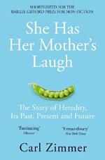 She Has Her Mother's Laugh: The Story of Heredity, Its Past, Present and Future