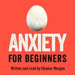 Anxiety for Beginners