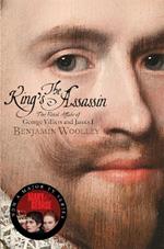 The King's Assassin: The Fatal Affair of George Villiers and James I