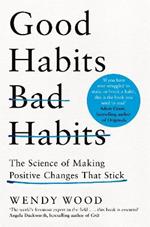 Good Habits, Bad Habits: The Science of Making Positive Changes That Stick