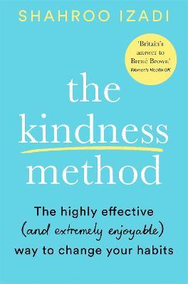 The Kindness Method: The Highly Effective (and extremely enjoyable) Way to Change Your Habits - Shahroo Izadi - cover