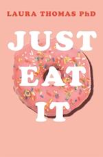 Just Eat It: How Intuitive Eating Can Help You...