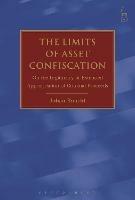 The Limits of Asset Confiscation: On the Legitimacy of Extended Appropriation of Criminal Proceeds