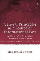General Principles as a Source of International Law: Art 38(1)(c) of the Statute of the International Court of Justice