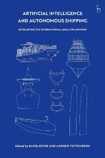 Artificial Intelligence and Autonomous Shipping: Developing the International Legal Framework