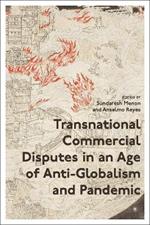 Transnational Commercial Disputes in an Age of Anti-Globalism and Pandemic