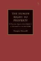 The Human Right to Property: A Practical Approach to Article 1 of Protocol No.1 to the ECHR