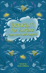 Reading Planet - Beneath the Surface Tales from Welsh Legend - Level 7: Fiction (Saturn)