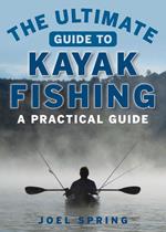 The Ultimate Guide to Kayak Fishing