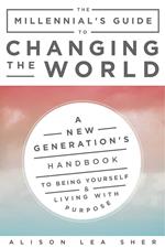 The Millennial's Guide to Changing the World