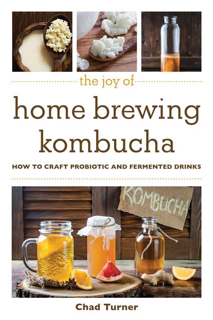 The Joy of Home Brewing Kombucha