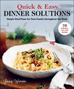 Quick & Easy Dinner Solutions: Simple Meal Plans for Your Family throughout the Week