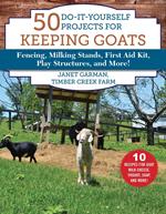 50 Do-It-Yourself Projects for Keeping Goats