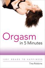 Orgasm in 5 Minutes: 1001 Roads to Happiness