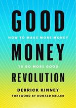 Good Money Revolution: How to Make More Money to Do More Good