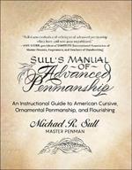 Sull's Manual of Advanced Penmanship: An Instructional Guide to American Cursive, Ornamental Penmanship, and Flourishing