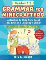 Grammar for Minecrafters: Grades 1-2: Activities to Help Kids Boost Reading and Language Skills!-An Unofficial Activity Book (Aligns with Common Core Standards)