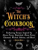 The Witch's Cookbook: Enchanting Recipes Inspired by Hocus Pocus, Bewitched, Harry Potter, Charmed, Wicked, Sabrina, and More!