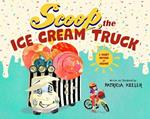 Scoop, the Ice Cream Truck: A Sweet Summer Story of Transformation