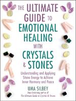 The Ultimate Guide to Emotional Healing with Crystals and Stones: Understanding and Applying Stone Energy to Achieve Inner Harmony and Peace