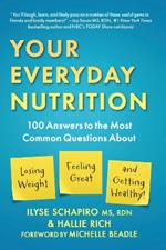 Your Everyday Nutrition: 100 Answers to the Most Common Questions About Losing Weight, Feeling Great, and Getting Healthy