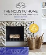 The Holistic Home: Feng Shui for Mind, Body, Spirit, Space