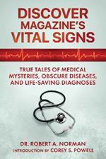 Discover Magazine's Vital Signs: True Tales of Medical Mysteries, Obscure Diseases, and Life-Saving Diagnoses