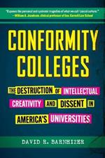 Conformity Colleges: The Destruction of Intellectual Creativity and Dissent in America's Universities